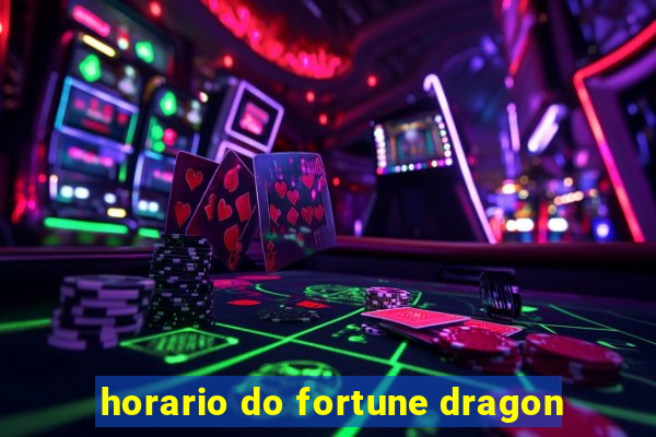 horario do fortune dragon